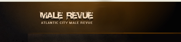 Male Revue information for Atlantic City, New Jersey and New York City.